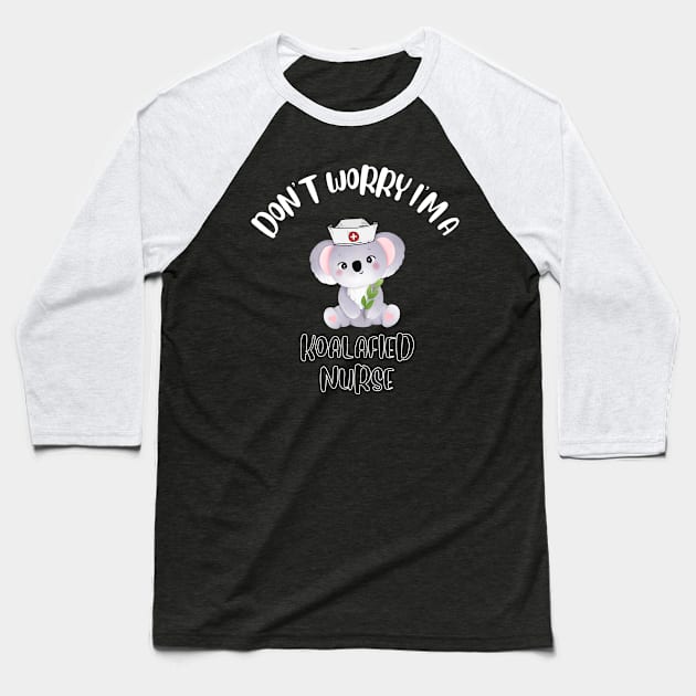 Don't Worry I'm A Koalafied Nurse Baseball T-Shirt by NivousArts